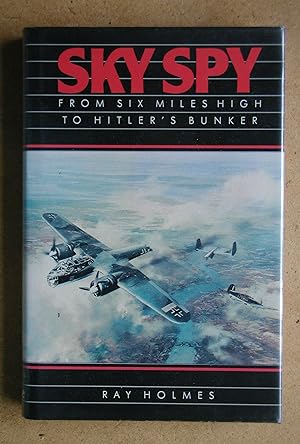 Immagine del venditore per Sky Spy: From Six Miles High to Hitler's Bunker. venduto da N. G. Lawrie Books