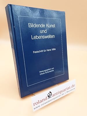 Imagen del vendedor de Bildende Kunst und Lebenswelten : Festschrift fr Hans Wille / hrsg. von Ursula Schumacher a la venta por Roland Antiquariat UG haftungsbeschrnkt