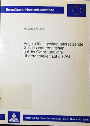 Bild des Verkufers fr Regeln fr eigenkapitalersetzende Gesellschafterdarlehen bei der GmbH und ihre bertragbarkeit auf die AG. zum Verkauf von Antiquariat Bookfarm