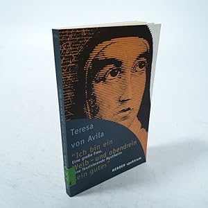 Seller image for Teresa von Avila: Ich bin ein Weib - und obendrein kein gutes. Eine groe Frau, eine faszinierende Mystikerin. 3. Auflage for sale by Antiquariat Bookfarm