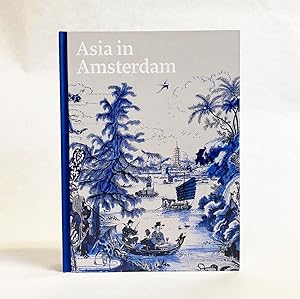 Imagen del vendedor de Asia in Amsterdam: The Culture of Luxury in the Golden Age a la venta por Exquisite Corpse Booksellers