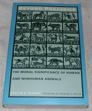 Image du vendeur pour Beyond Prejudice: The Moral Significance of Human and Nonhuman Animals mis en vente par Pheonix Books and Collectibles