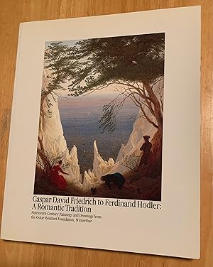 Imagen del vendedor de Caspar David Friedrich to Ferdinand Hodler: A Romantic Tradition. Nineteenth-Century Paintings and Drawings from the Oskar Reinhart Foundation, Winterthur a la venta por Lucky Panther Books