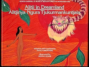 ALITJI IN DREAMLAND. ALITJINYA NGURA TJUKURMANKUNTJALA. An Aboriginal version of Lewis Carroll's ...