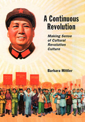 Immagine del venditore per A Continuous Revolution. Making Sense of Cultural Revolution Culture. venduto da Asia Bookroom ANZAAB/ILAB