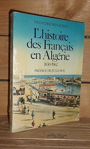 Bild des Verkufers fr L'HISTOIRE DES FRANCAIS EN ALGERIE - 1830-1962 : Prface de Jules Roy zum Verkauf von Planet's books