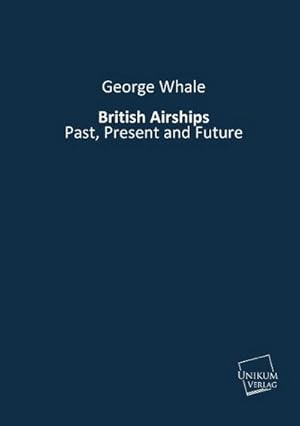 Bild des Verkufers fr British Airships: Past, Present and Future zum Verkauf von Rheinberg-Buch Andreas Meier eK