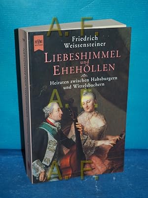 Seller image for Liebeshimmel und Ehehllen. Heiraten zwischen Habsburgern und Wittelsbachern for sale by Antiquarische Fundgrube e.U.