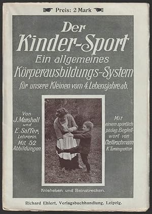 Der Kinder-Sport. Ein allgemeines Körperausbildungs-System für unsere Kleinen vom 4. Lebensjahre ...