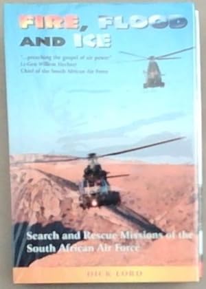 Imagen del vendedor de Fire, Flood, and Ice: Search and rescue missions of the South African Air Force a la venta por Chapter 1