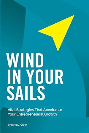 Seller image for Wind In Your Sails: Vital Strategies That Accelerate Your Entrepreneurial Growth for sale by Redux Books