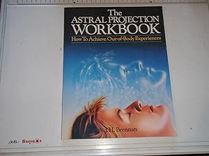 Seller image for The Astral Projection Workbook: How To Achieve Out-Of-Body Experiences for sale by Westgate Bookshop