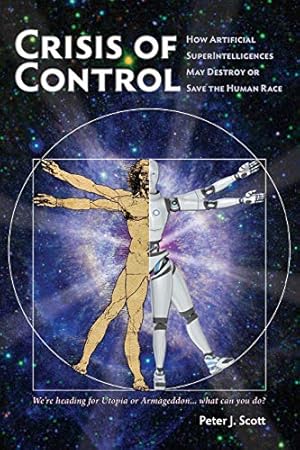 Immagine del venditore per Crisis of Control: How Artificial SuperIntelligences May Destroy or Save the Human Race (Human Cusp) venduto da Redux Books