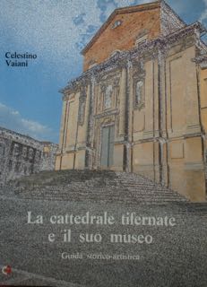 La cattedrale tifernate e il suo museo.Guida storico-artistica.