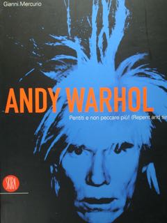 Seller image for Andy Warhol. Pentiti e non peccare pi! (Repent and sin no more!). Roma, 29 settembre 2006 - 7 gennaio 2007. for sale by EDITORIALE UMBRA SAS
