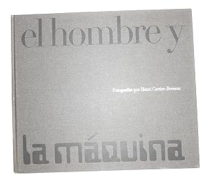 Imagen del vendedor de El Hombre y la Maquina (Man and Machine) - Fotografias por Henri Cartier-Bresson (SIGNED COPY) a la venta por David Bunnett Books