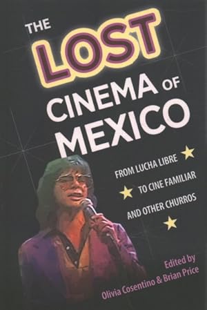 Seller image for Lost Cinema of Mexico : From Lucha Libre to Cine Familiar and Other Churros for sale by GreatBookPricesUK