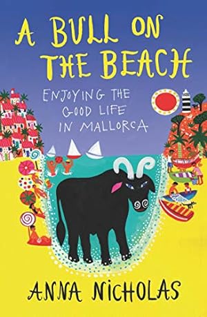 Seller image for A Bull on the Beach (Anna Nicholas Mallorca Travel Series Book 5): Enjoying The Good Life in Mallorca for sale by WeBuyBooks