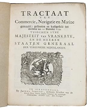 Imagen del vendedor de Tractaat van commercie, navigatie en marine gemaakt, geslooten en vastgestelt to Versailles den 21 December 1739. Tusschen Syne Majesteit van Vrankryk, en de Heeren Staaten Generaal der Vereenigde Nederlanden.The Hague, Jacobus Scheltus, 1740. 4to. With the woodcut printer's device of Scheltus and a woodcut initial.19th-century brown wrappers. a la venta por ASHER Rare Books