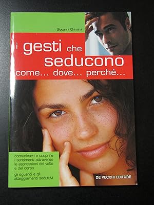Chimirri Giovanni. I gesti che seducono. Come. dove. perché. De Vecchi Editore 2003.