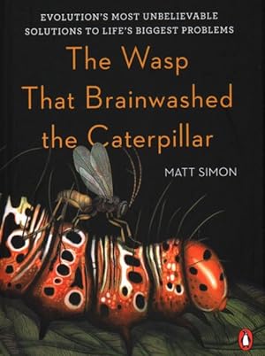 Seller image for Wasp That Brainwashed the Caterpillar : Evolution's Most Unbelievable Solutions to Life's Biggest Problems for sale by GreatBookPrices