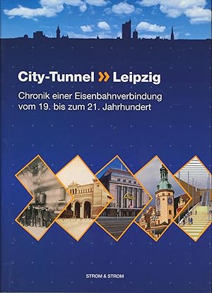 Bild des Verkufers fr City-Tunnel Leipzig: Chronik einer Eisenbahnverbindung vom 19. bis zum 21. Jahrhundert zum Verkauf von Antiquariat Kastanienhof