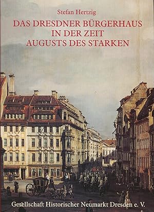 Das Dresdner Bürgerhaus in der Zeit Augusts des Starken: Zu Entstehung und Wesen des Dresdner Barock