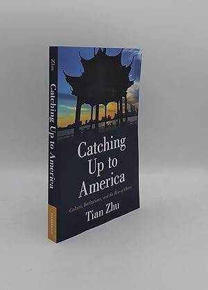 Seller image for CATCHING UP TO AMERICA Culture Institutions and the Rise of China for sale by Rothwell & Dunworth (ABA, ILAB)
