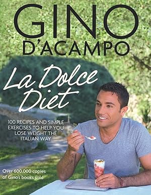 La Dolce Diet : 100 Recipes And Simple Exercises To Help You Lose Weight The Italian Way :