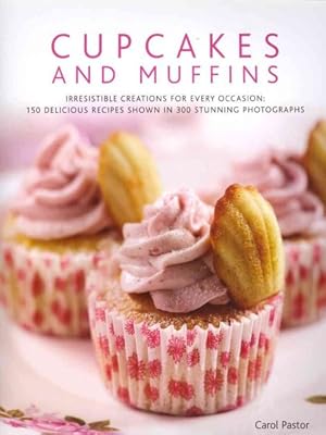 Imagen del vendedor de Cupcakes and Muffins : Irresistible Creations for Every Occasion: 150 Delicious Recipes Shown in 300 Stunning Photographs a la venta por GreatBookPricesUK