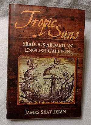 Seller image for Tropic Suns - Seadogs aboard an English Galleon for sale by Feline Books