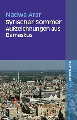 Seller image for Syrischer Sommer Aufzeichnungen aus Damaskus for sale by Leipziger Antiquariat