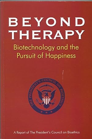 Beyond Therapy; biotechnology and the pursuit of happiness