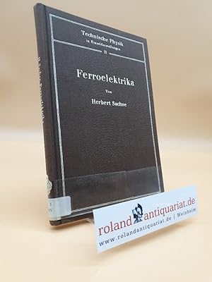 Seller image for Ferroelektrika / Herbert Sachse / Technische Physik in Einzeldarstellungen ; 11 for sale by Roland Antiquariat UG haftungsbeschrnkt