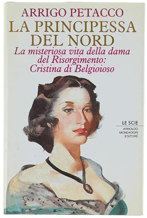 Immagine del venditore per LA PRINCIPESSA DEL NORD. La misteriosa vita della dama del Risorgimento: Cristina di Belgioioso.: venduto da Bergoglio Libri d'Epoca