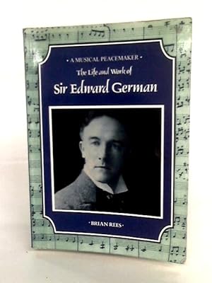 Imagen del vendedor de A Musical Peacemaker: The Life And Work Of Sir Edward German a la venta por World of Rare Books