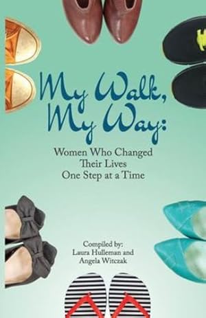 Seller image for My Walk, My Way: Women Who Changed Their Lives One Step at a Time by Hulleman, Laura, Strom, Cindy, Kille, Beth, Wilson, Mindy, Saunders, Michelle, Hermann, Wendy, Nelson, Lisa, Turso, Elaine, Crook, Keely, Lorene, Abbie [Paperback ] for sale by booksXpress