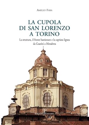 Imagen del vendedor de La cupola di san Lorenzo a Torino. La struttura, il fronte bastionato e la capriata lignea da Guarini a Menebrea. a la venta por FIRENZELIBRI SRL
