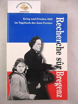 Bild des Verkufers fr Recherche sur Bregenz : Krieg und Frieden 1945 im Tagebuch der Anni Forster ; Begleitbuch zur gleichnamigen Ausstellung im Rahmen des Bregenzer Frhlings 1995, der unter dem Thema "Krieg und Frieden" steht ; Festspiel- und Kongrehaus Bregenz, 5. - 19. Mrz 1995 ; Theater am Kornmarkt, 15. April bis 8. Mai 1995. [Veranstalter. Bregenzer Kunstverein. Hrsg. Gmeiner, Emmerich. Archiv der Landeshauptstadt Bregenz ; Bregenzer Kunstverein] zum Verkauf von Chiemgauer Internet Antiquariat GbR