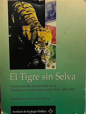 El tigre sin selva. Consecuencias Ambientales de la transformación económica de Chile : 1974-1993