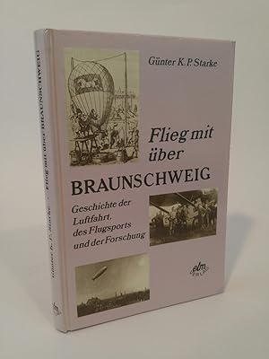 Seller image for Flieg mit über Braunschweig: Geschichte der Luftfahrt, des Flugsports und der Forschung for sale by ANTIQUARIAT Franke BRUDDENBOOKS
