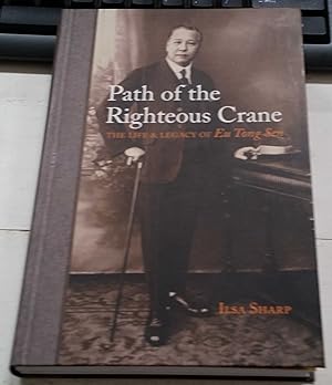 Path of the Righteous Crane : The Life & Legacy Of Eu Tong Sen