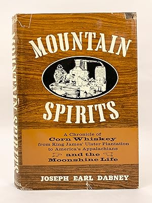 Image du vendeur pour Mountain Spirits a Chronicle of Corn Whiskey from King James' Ulster Plantation to America's Appalachians and the Moonshine Life mis en vente par Old New York Book Shop, ABAA