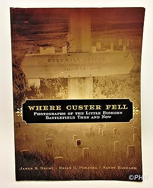 Imagen del vendedor de Where Custer Fell: Photographs of the Little Bighorn Battlefield Then and Now a la venta por Post Horizon Booksellers