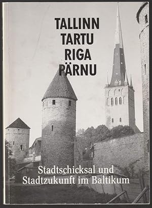 Tallinn, Tartu, Riga, Pärnu. Stadtschicksal und Stadtzukunft im Baltikum.