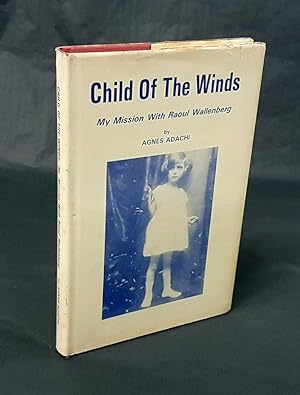 Child of the Winds. My Mission with Raoul Wallenberg.