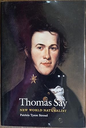 Image du vendeur pour Thomas Say: New World Naturalist mis en vente par The Book House, Inc.  - St. Louis