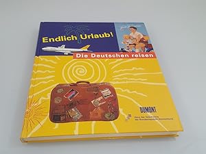 Endlich Urlaub! : die Deutschen reisen ; [Begleitbuch zur Ausstellung im Haus der Geschichte der ...