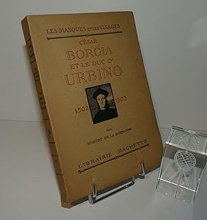 César Borgia et le Duc d'Urbino 1502-1503. Collection les masques et les visages. Hachette. Paris...