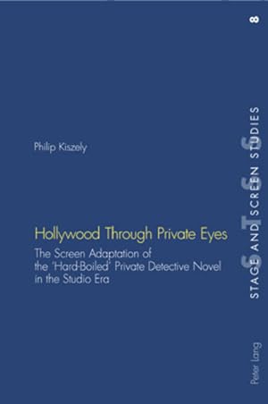 Hollywood through private eyes : the screen adaptation of the American private detective novel du...